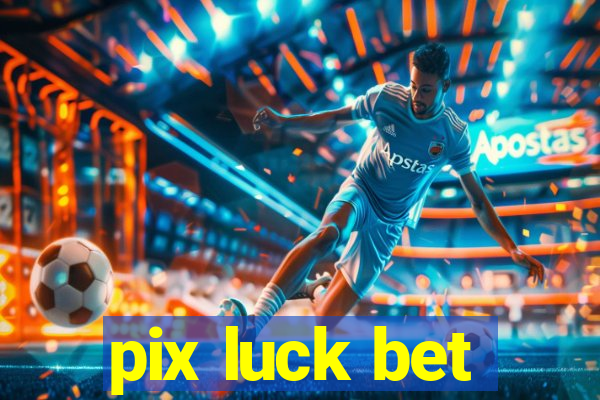 pix luck bet